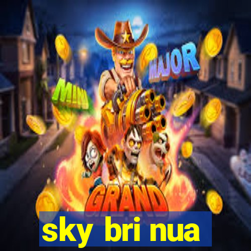 sky bri nua