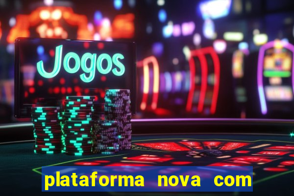 plataforma nova com bonus de cadastro sem deposito