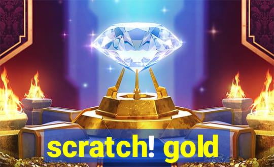 scratch! gold