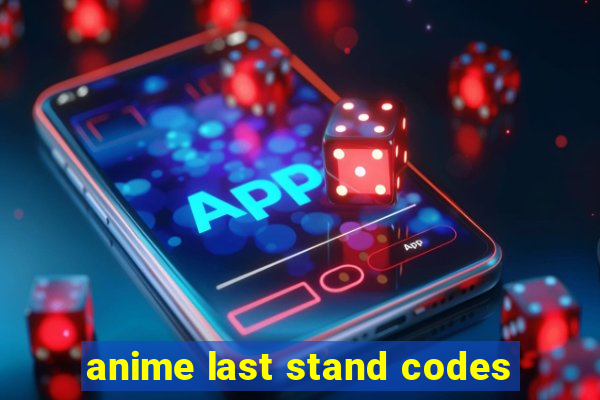 anime last stand codes