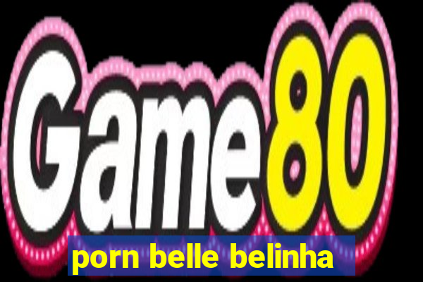 porn belle belinha