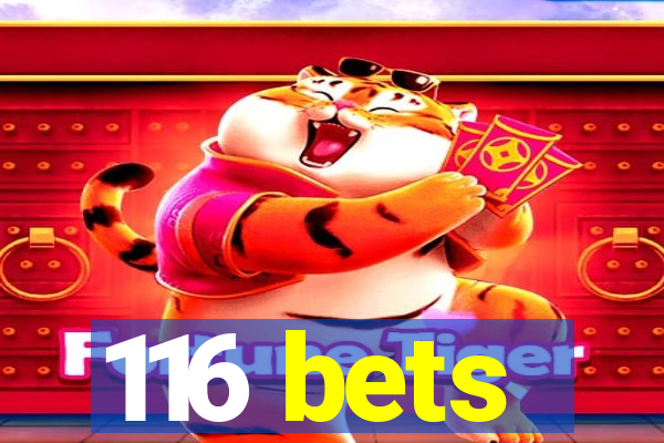 116 bets