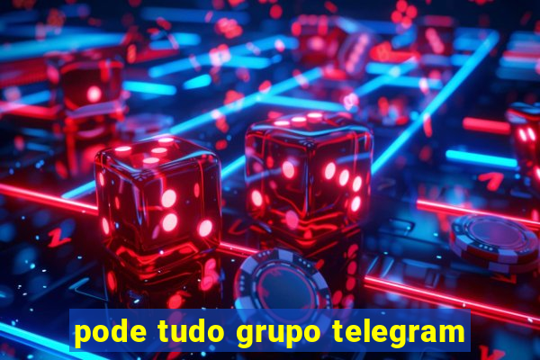 pode tudo grupo telegram