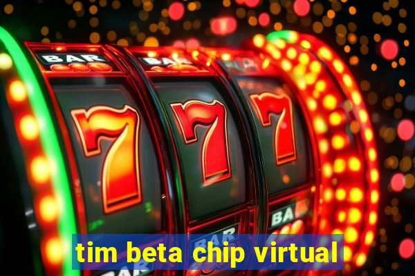 tim beta chip virtual