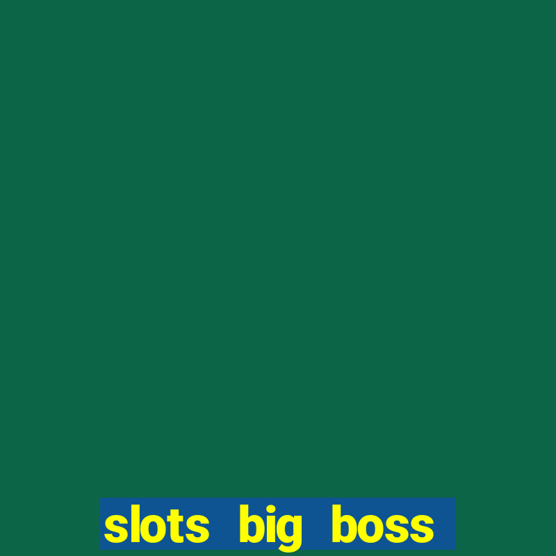 slots big boss paga mesmo