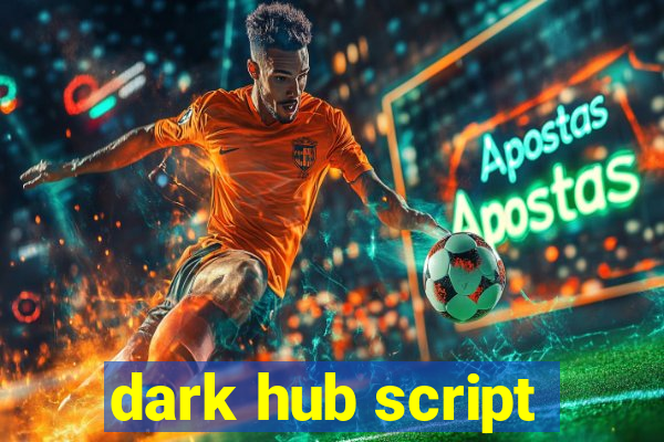 dark hub script