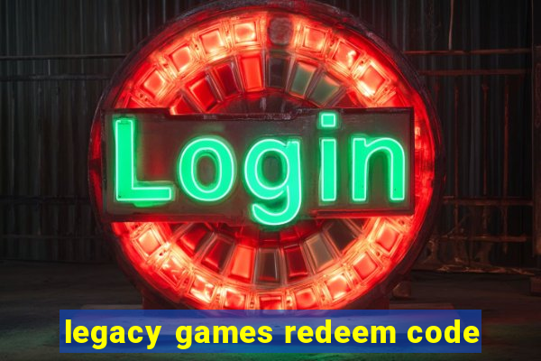 legacy games redeem code