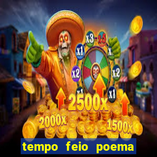 tempo feio poema tempo poesia fernando pessoa