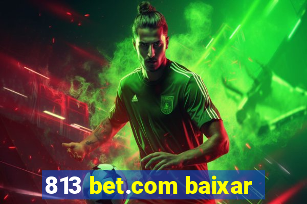 813 bet.com baixar