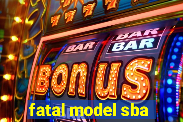 fatal model sba