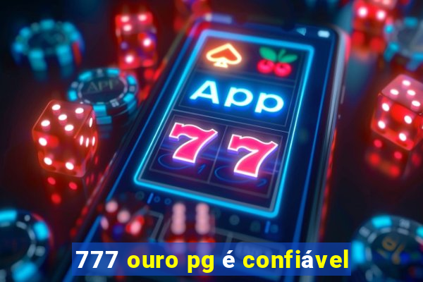 777 ouro pg é confiável