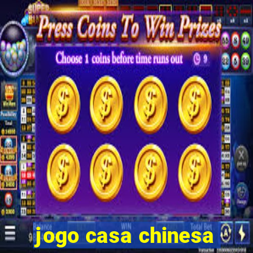 jogo casa chinesa