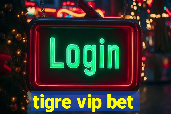 tigre vip bet