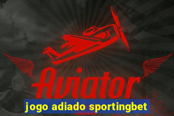 jogo adiado sportingbet