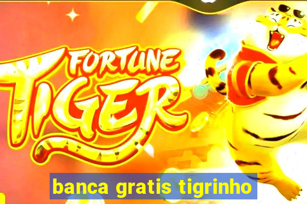 banca gratis tigrinho