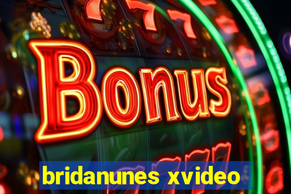 bridanunes xvideo