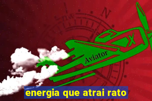 energia que atrai rato