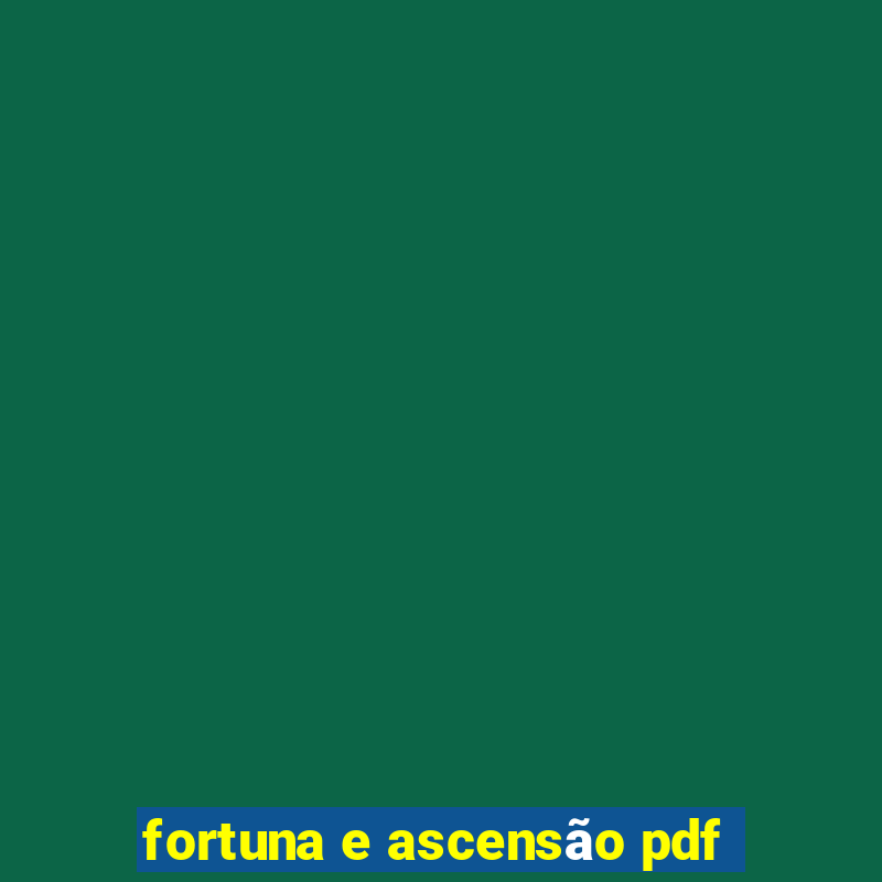 fortuna e ascensão pdf