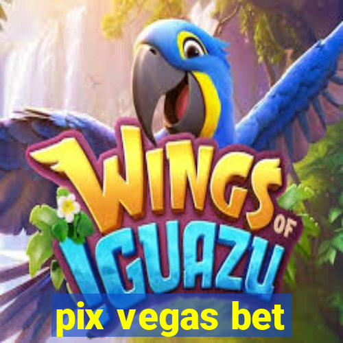 pix vegas bet