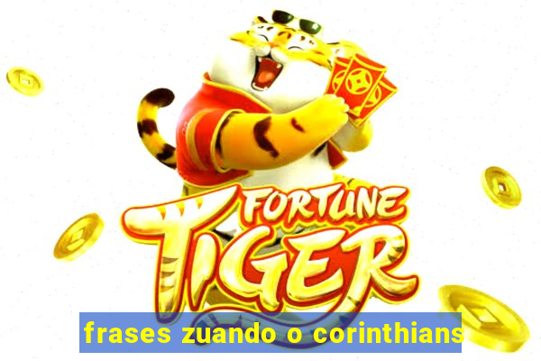 frases zuando o corinthians