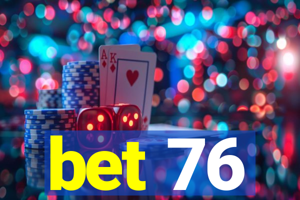 bet 76