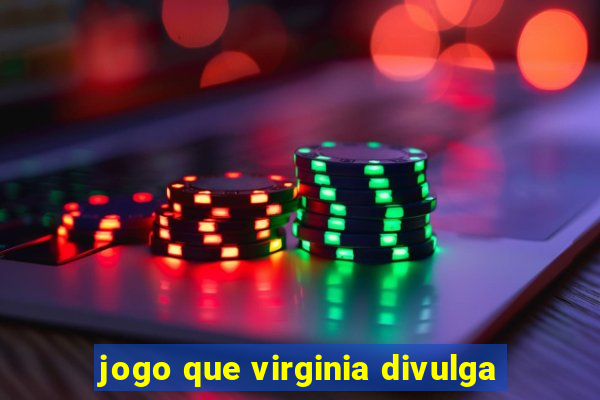 jogo que virginia divulga