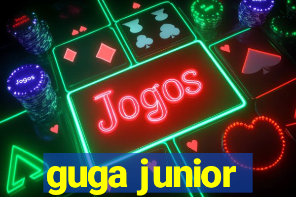 guga junior