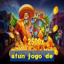 afun jogo de ganhar dinheiro