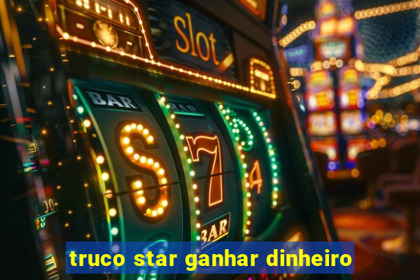 truco star ganhar dinheiro