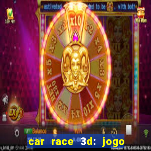 car race 3d: jogo de carros