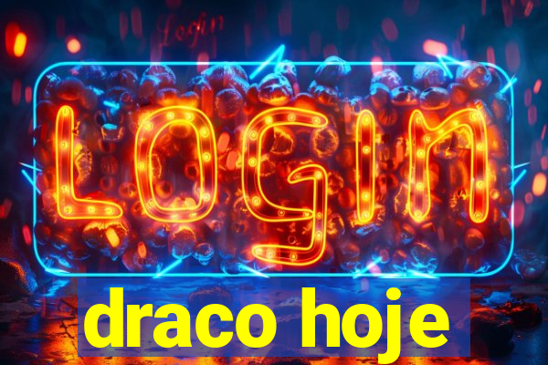 draco hoje