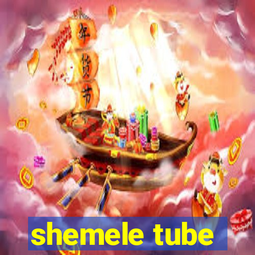 shemele tube