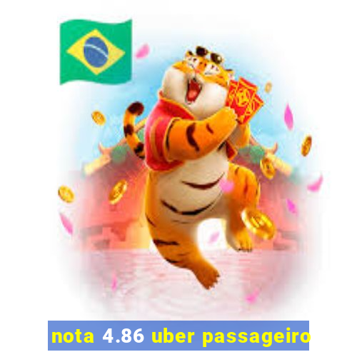 nota 4.86 uber passageiro