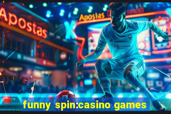 funny spin:casino games