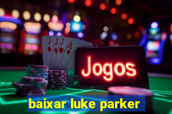 baixar luke parker