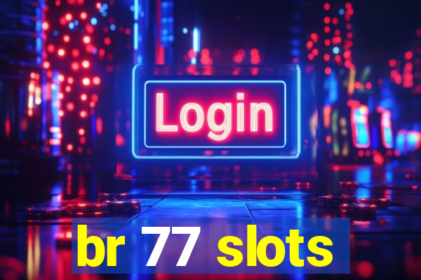 br 77 slots