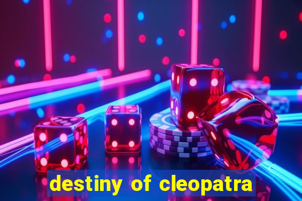 destiny of cleopatra