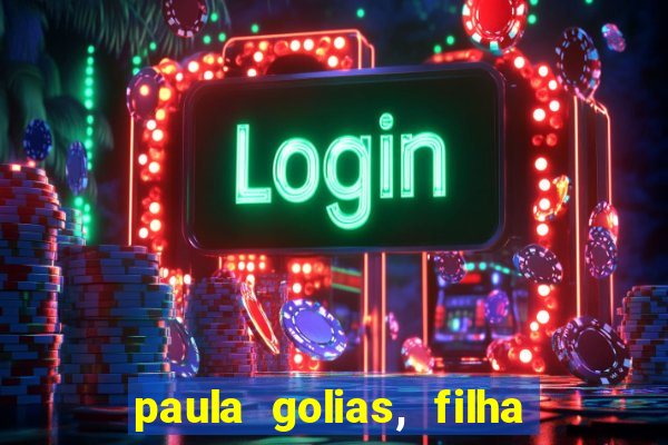 paula golias, filha de ronald golias