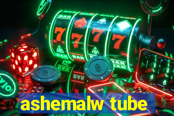 ashemalw tube