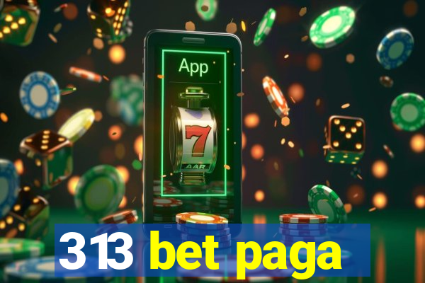 313 bet paga