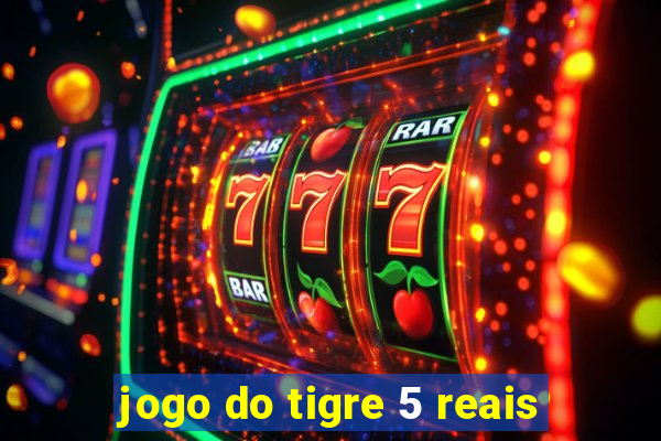 jogo do tigre 5 reais