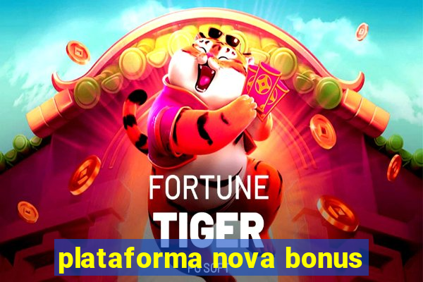 plataforma nova bonus