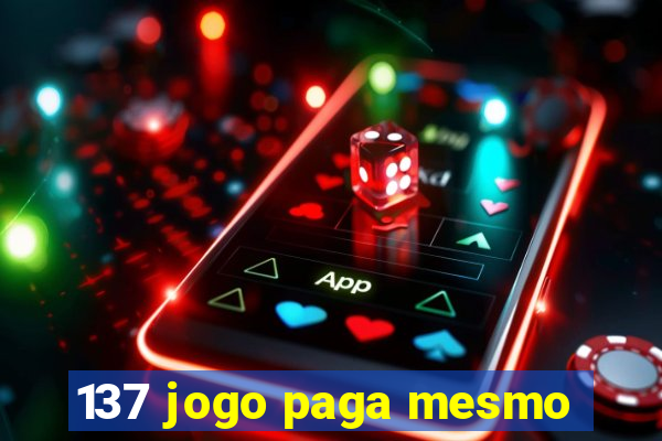 137 jogo paga mesmo