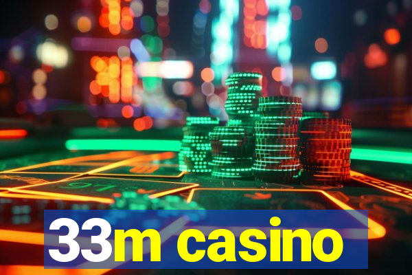 33m casino