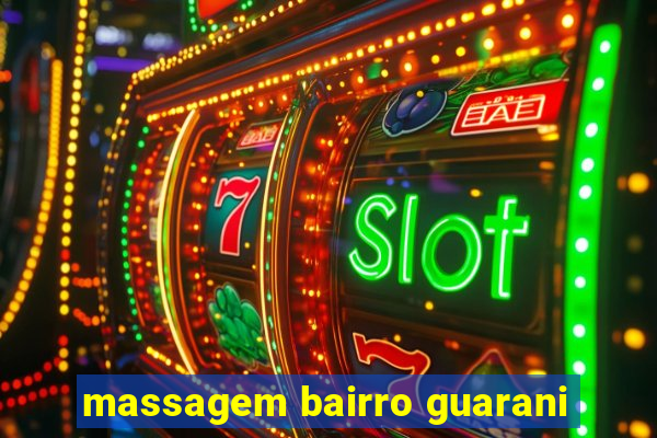 massagem bairro guarani