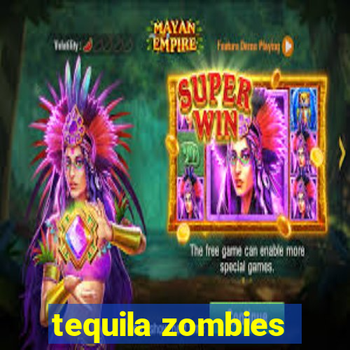 tequila zombies