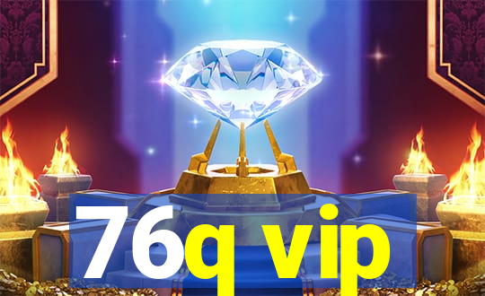 76q vip