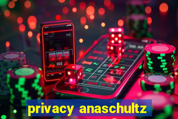 privacy anaschultz