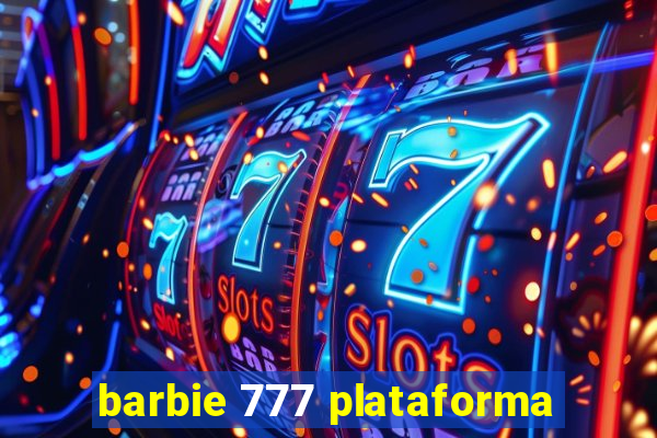 barbie 777 plataforma