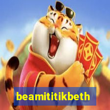 beamititikbeth